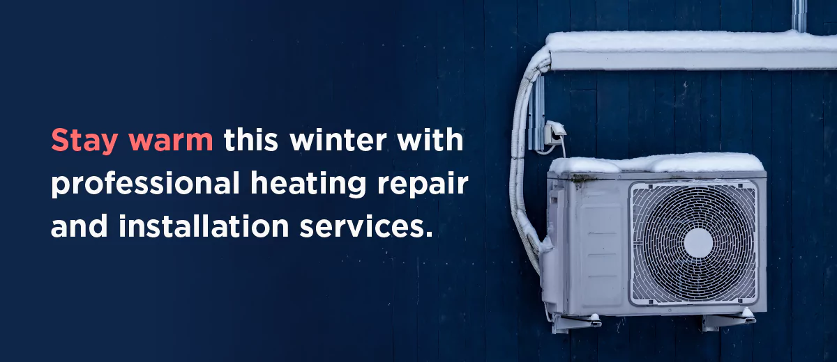 Stay warm this winter with professional heating repair and installation services. Text next to a heater unit.