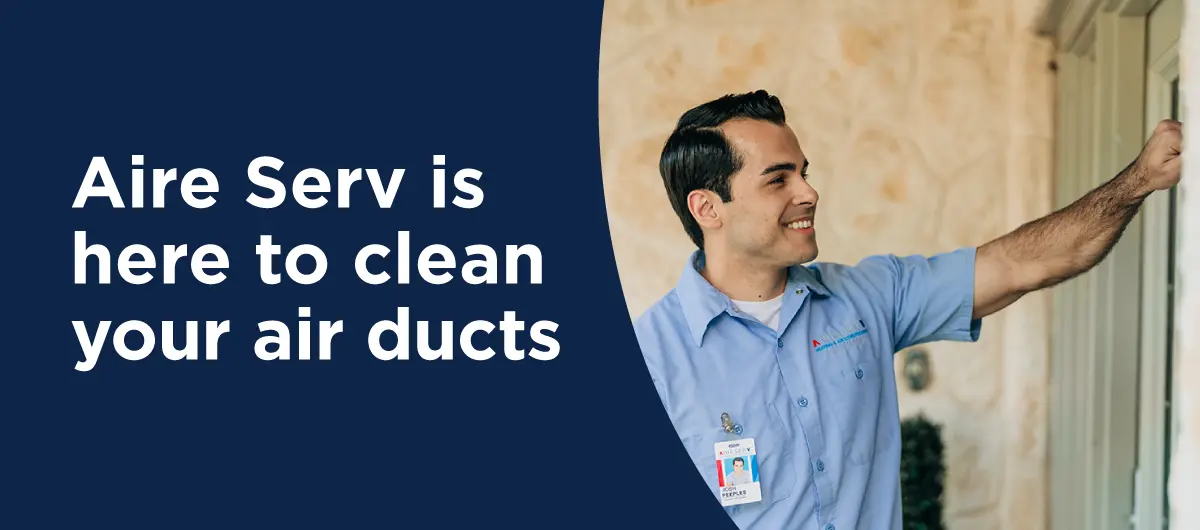 Text that reads Aire Serv is here to clean your air ducts with an Aire Serv service professional smiling at an air duct