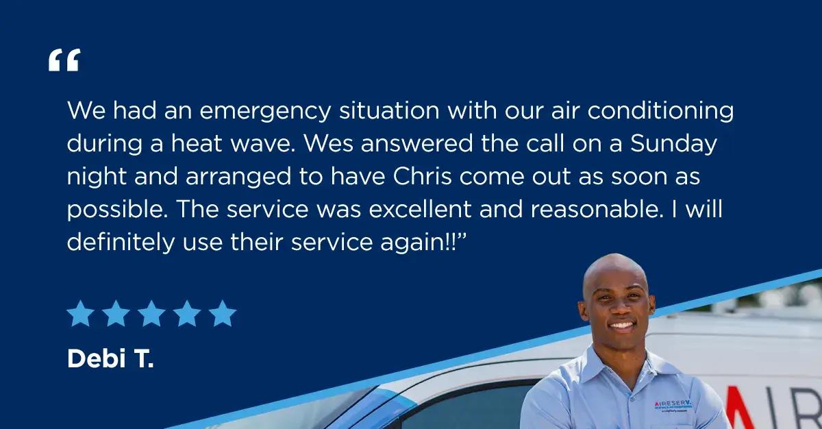 A five-star review from Debi T. says, “We had an emergency situation with our air conditioning during a heat wave. Wes answered the call on a Sunday night and arranged to have Chris come out as soon as possible. The service was excellent and reasonable. I will definitely use their service again!!”